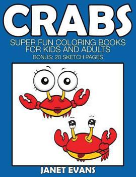 Crabs: Super Fun Coloring Books for Kids and Adults (Bonus: 20 Sketch Pages)