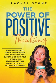 Paperback The Power Of Positive Thinking - Train Your Brain To Create A Life You Love Book