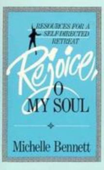Paperback Rejoice, O My Soul: Resources for a Self-Directed Retreat Book