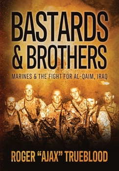 Hardcover Bastards & Brothers: Marines and the Fight for Al-Qaim, Iraq Book