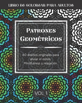 Paperback Patrones Geométricos: 60 diseños originales para aliviar el estrés. Mindfulness y relajación. Libro de colorear para adultos [Spanish] Book