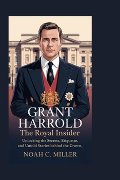 Paperback Grant Harrold: The Royal Insider: Unlocking the Secrets, Etiquette, and Untold Stories Behind the Crown Book