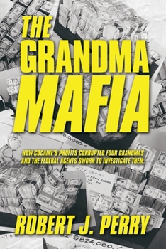 Paperback The Grandma Mafia: How Cocaine's profit corrupted four grandmas and the federal agents sworn to investigate them Book