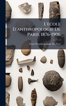 L'ecole D'anthropologie De Paris, 1876-1906 (French Edition)