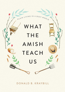 Hardcover What the Amish Teach Us: Plain Living in a Busy World Book