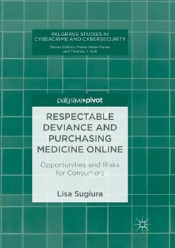 Paperback Respectable Deviance and Purchasing Medicine Online: Opportunities and Risks for Consumers Book