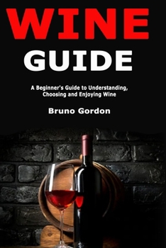 Paperback Wine Guide: A Beginner's Guide to Understanding, Choosing and Enjoying Wine Book