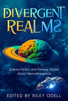 Paperback Divergent Realms: Science Fiction and Fantasy Stories About Neurodivergence Book