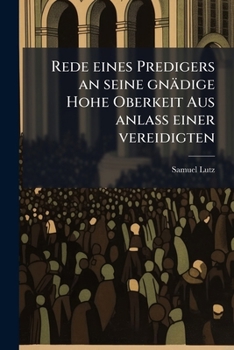 Paperback Rede eines Predigers an seine gnädige Hohe Oberkeit Aus anlass einer vereidigten [German] Book