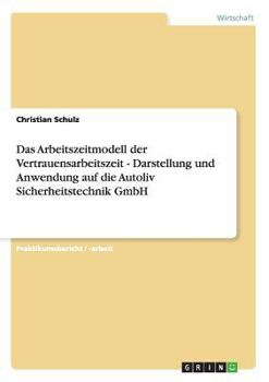 Paperback Das Arbeitszeitmodell der Vertrauensarbeitszeit - Darstellung und Anwendung auf die Autoliv Sicherheitstechnik GmbH [German] Book