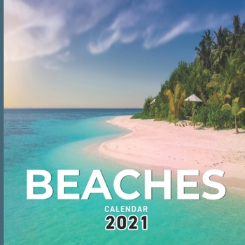 Beaches Calendar 2021: Cute Calendar 2021-2022 Size 8.5 x 8.5 Inch,16 Month Calendar 2021 For Women, Men, Kids & Beach Lovers