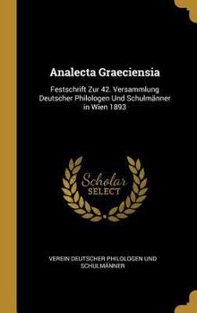 Hardcover Analecta Graeciensia: Festschrift Zur 42. Versammlung Deutscher Philologen Und Schulmänner in Wien 1893 [German] Book