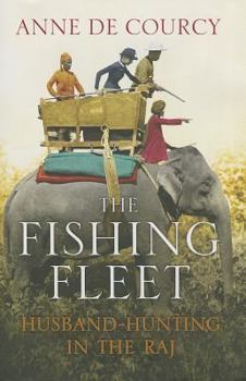 Hardcover The Fishing Fleet: Husband-Hunting in the Raj Book