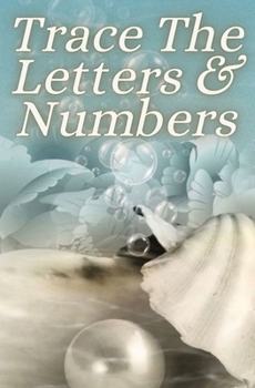 Trace The Letters & Numbers: Tracing The Letters A-Z And Numbers 1--100