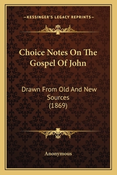 Paperback Choice Notes On The Gospel Of John: Drawn From Old And New Sources (1869) Book
