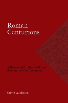 Paperback Roman Centurions: A Historical Analysis of Their Role in the New Testament Book