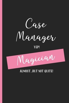 Paperback Case Manager Yep Magician Almost... But Not Quite: Blank Lined Writing Notebook, Nurse Gifts Book