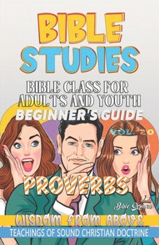 Paperback Bible Class for Adults and Youth: Beginner's Guide: Proverbs: Wisdom from Above Book