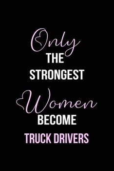 Paperback The Strongest Women Become Truck Drivers Notebook: Truck Driver Gift Lined Notebook / Journal / Diary Gift, 120 blank pages, 6x9 inches, Matte Finish Book