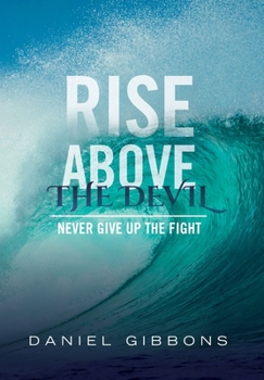 Rise Above The Devil: Never Give Up The Fight