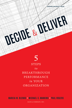 Hardcover Decide & Deliver: 5 Steps to Breakthrough Performance in Your Organization Book