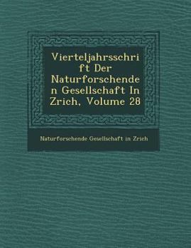 Vierteljahrsschrift Der Naturforschenden Gesellschaft in Z Rich, Volume 28