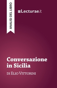 Conversazione in Sicilia - Elio Vittorini (analisi del libro) (Italian Edition)