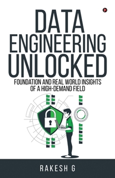 Paperback Data Engineering Unlocked: Foundation and Real World Insights of a High-Demand Field Book