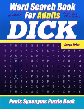 Paperback Word Search Book For Adults - Dick - Large Print - Penis Synonyms Puzzle Book: NSFW Sweary Cuss Words Book