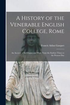 Paperback A History of the Venerable English College, Rome: an Account of Its Origins and Work From the Earliest Times to the Present Day Book