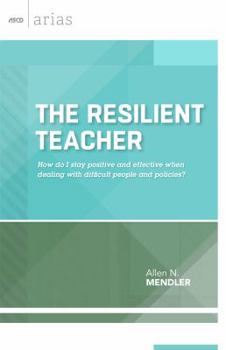 Paperback Resilient Teacher: How Do I Stay Positive and Effective When Dealing with Difficult People and Policies? Book