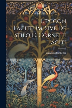 Paperback Lexicon Taciteum, Sive De Stilo C. Cornelii Taciti [Latin] Book