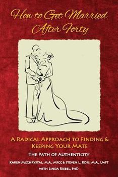 Paperback How to Get Married After Forty: A Radical Approach to Finding and Keeping Your Mate Book