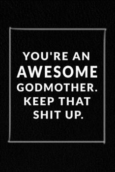 Paperback You're An Awesome Godmother. Keep That Shit Up.: Lined Notebook, 120 Pages. 6 in x 9 in Cover. Book