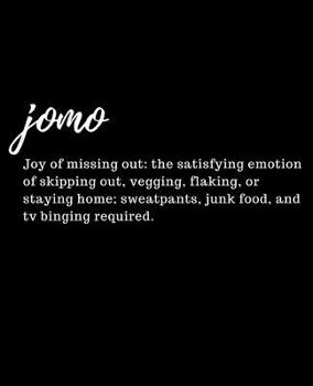 Paperback Jomo Joy of Missing Out: The Satisfying Emotion of Skipping Out, Vegging, Flaking, or Staying Home; Sweatpants, Junk Food, and TV Binging Required. Book