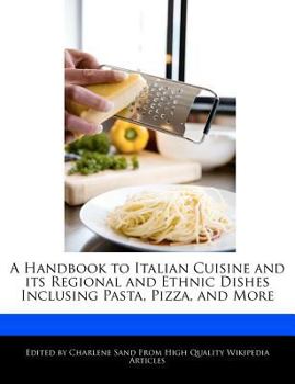 Paperback A Handbook to Italian Cuisine and Its Regional and Ethnic Dishes Inclusing Pasta, Pizza, and More Book