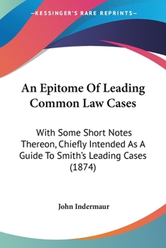 Paperback An Epitome Of Leading Common Law Cases: With Some Short Notes Thereon, Chiefly Intended As A Guide To Smith's Leading Cases (1874) Book