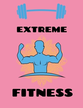 Paperback Extreme Fitness: Fitness Lined Journal Notebook, Daily Exercise Planner Diary and Diet Planner Notebook Book