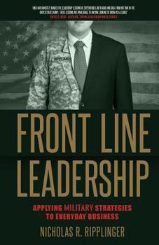 Front Line Leadership: Applying Military Strategies to Everyday Business