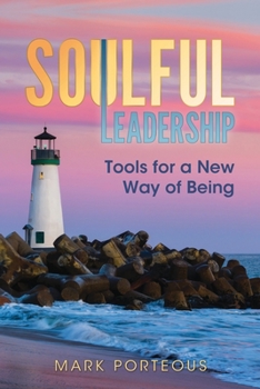 Paperback Soulful Leadership: Tools for a New Way of Being Book