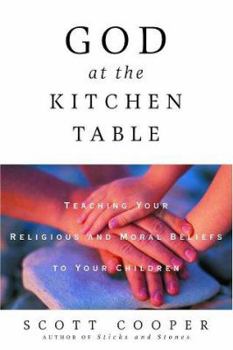 Paperback God at the Kitchen Table: Teaching Your Religious and Moral Beliefs to Your Children Book