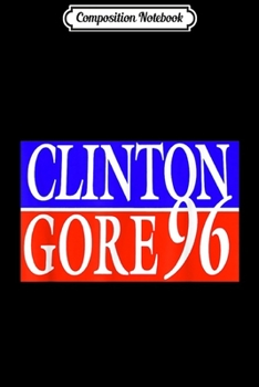 Paperback Composition Notebook: Clinton Gore '96 Vintage Style Liberal Democrat Journal/Notebook Blank Lined Ruled 6x9 100 Pages Book