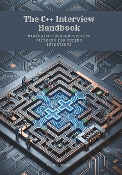Paperback The C++ Interview Handbook: Mastering Problem-Solving Patterns for Coding Interviews Book