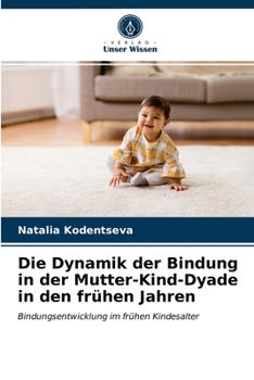 Paperback Die Dynamik der Bindung in der Mutter-Kind-Dyade in den frühen Jahren [German] Book