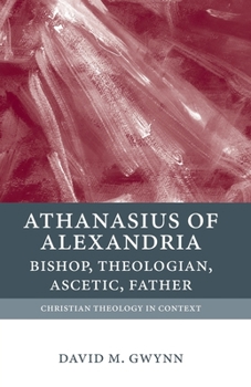 Paperback Athanasius of Alexandria: Bishop, Theologian, Ascetic, Father Book