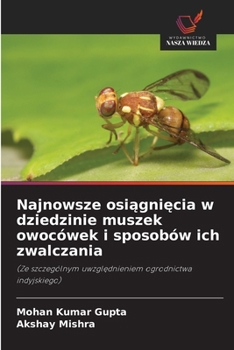 Najnowsze osiagniecia w dziedzinie muszek owocówek i sposobów ich zwalczania (Polish Edition)