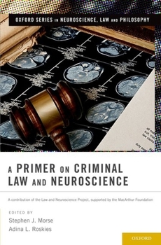 Hardcover A Primer on Criminal Law and Neuroscience: A Contribution of the Law and Neuroscience Project, Supported by the MacArthur Foundation Book
