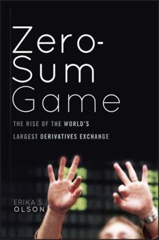 Hardcover Zero-Sum Game: The Rise of the World's Largest Derivatives Exchange Book