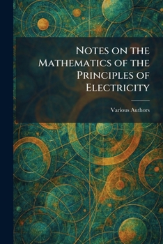 Notes on the Mathematics of The Principles of Electricity