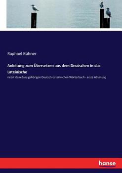 Anleitung zum Übersetzen aus dem Deutschen in das Lateinische (German Edition)
